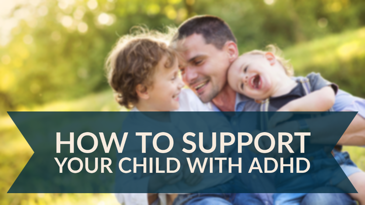 How to support your child with ADHD